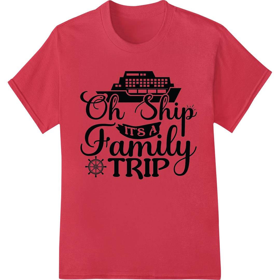 Set Sail in Style: 'Oh Ship It's A Family Trip' DTF Print on red shirt - SUPERDTF-DTF Prints-DTF Transfers-Custom DTF Prints