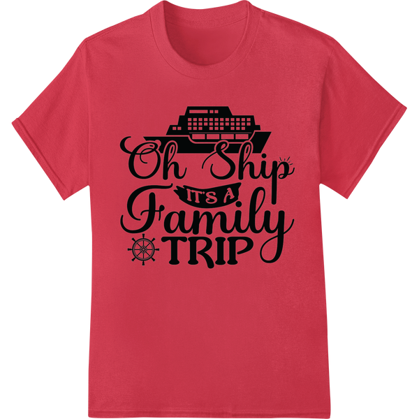 Set Sail in Style: 'Oh Ship It's A Family Trip' DTF Print on red shirt - SUPERDTF-DTF Prints-DTF Transfers-Custom DTF Prints