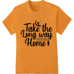 Embrace Life's Detours: Take the Long Way Home - High-quality DTF printing service