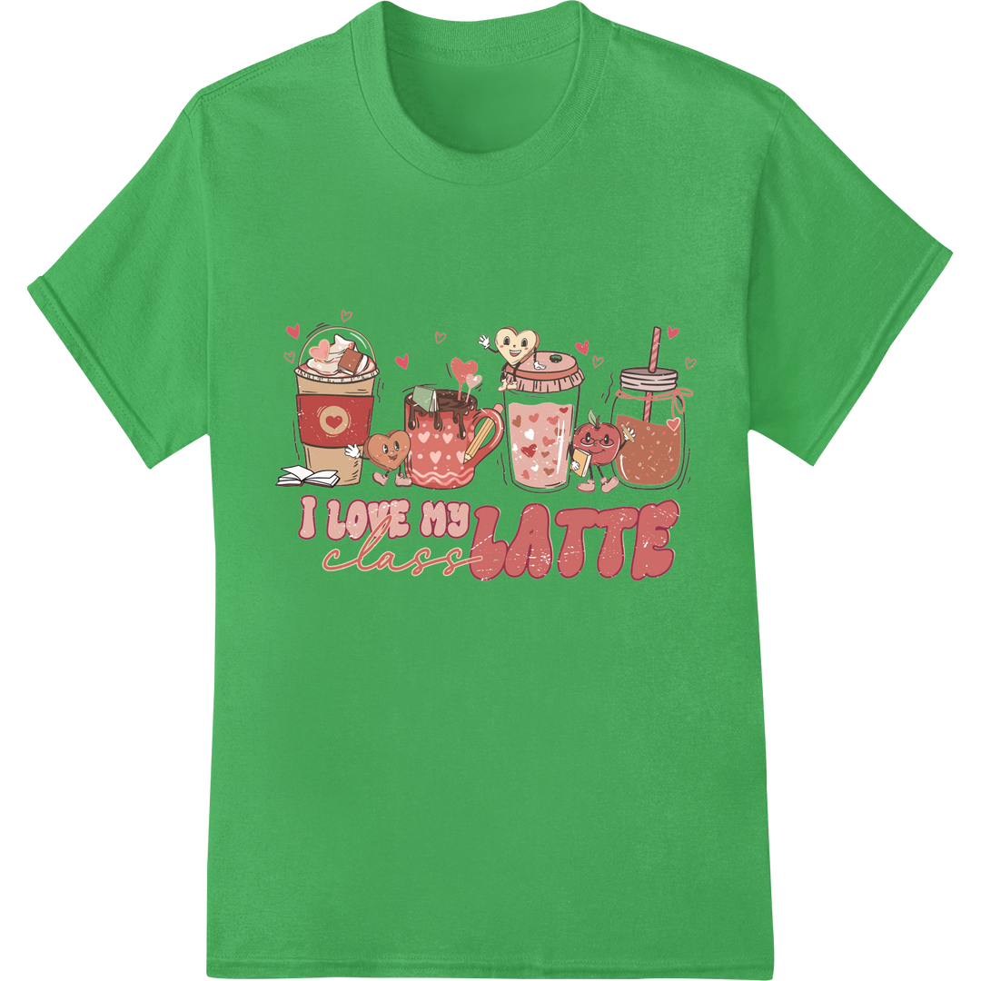 Adorable 'I Love My Class Latte' Teacher Valentine's Day DTF Print on green shirt - SUPERDTF-DTF Prints-DTF Transfers-Custom DTF Prints