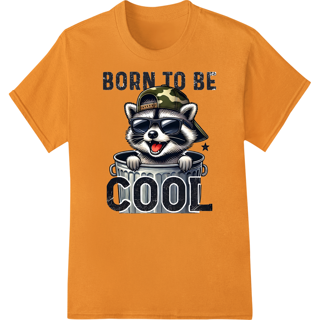 BORN TO BE COOL Funny Raccoon DTF Print Heat Transfer on orange shirt - SUPERDTF-DTF Prints-DTF Transfers-Custom DTF Prints