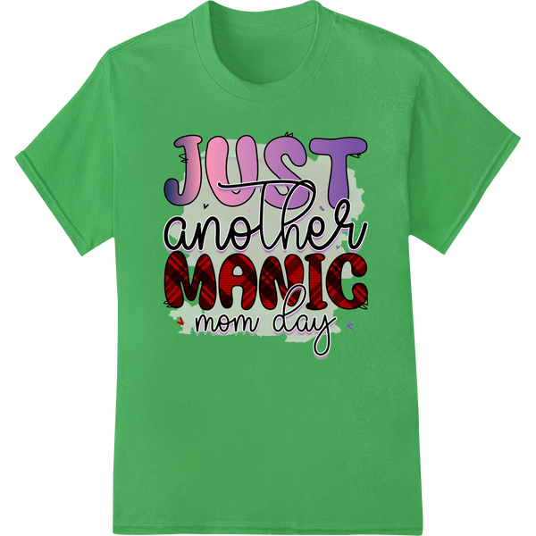 Just Another Manic Mom Day - Funny Mother's Day DTF Print on green shirt - SUPERDTF-DTF Prints-DTF Transfers-Custom DTF Prints