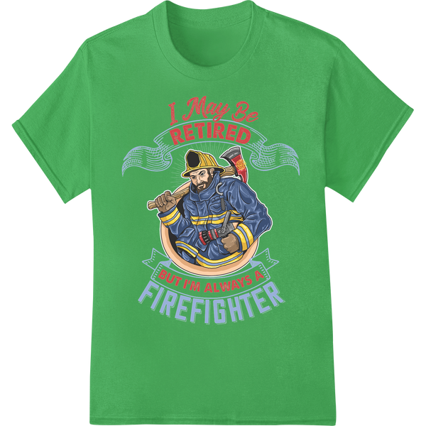 Retired Firefighter's Unending Bravery | DTF Print Transfer on green shirt - SUPERDTF-DTF Prints-DTF Transfers-Custom DTF Prints