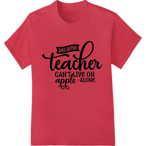 Premium quality bulk t-shirt printing on Witty Teacher Appreciation Design for Custom Gifts