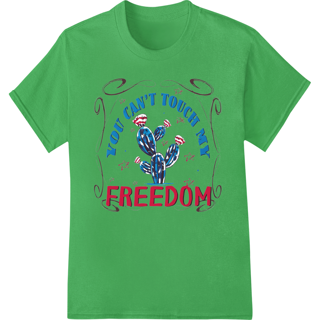 Patriotic Cactus: YOU CAN'T TOUCH MY FREEDOM | 4th of July on green shirt - SUPERDTF-DTF Prints-DTF Transfers-Custom DTF Prints