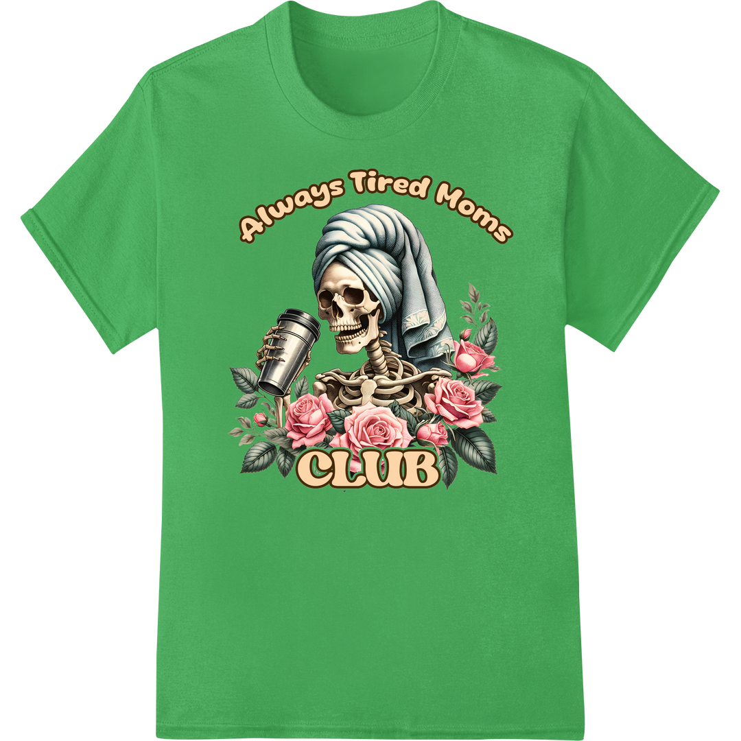 Edgy 'Always Tired Moms CLUB' Coffee Skeleton DTF Print on green shirt - SUPERDTF-DTF Prints-DTF Transfers-Custom DTF Prints