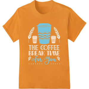 Personalized DTF prints design for Embrace Your Break Time with This Charming Coffee Cup