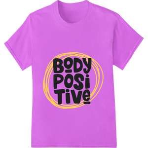 Premium quality customized apparel on Embrace Body Positivity: Inspiring DTF Print Heat Transfer