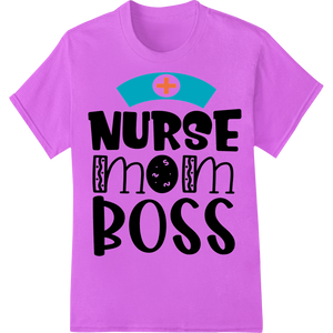 Unique durable print transfers for NURSE MOM BOSS - Empowering DTF Print Heat Transfer