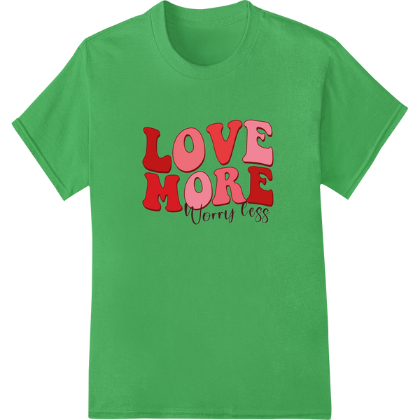 Vibrant 'Love More, Worry Less' Valentine's Day DTF Print on green shirt - SUPERDTF-DTF Prints-DTF Transfers-Custom DTF Prints