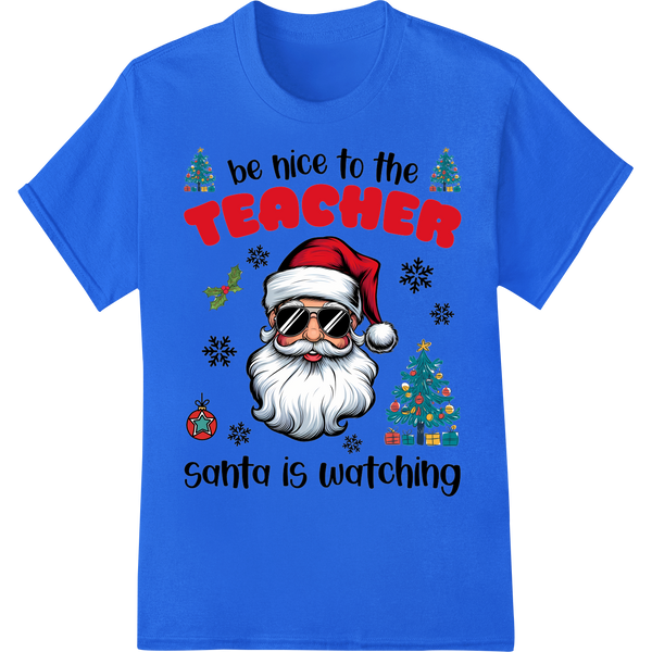 Be Nice to the Teacher: Santa's Watching DTF Print 🎅🏫 on blue shirt - SUPERDTF-DTF Prints-DTF Transfers-Custom DTF Prints