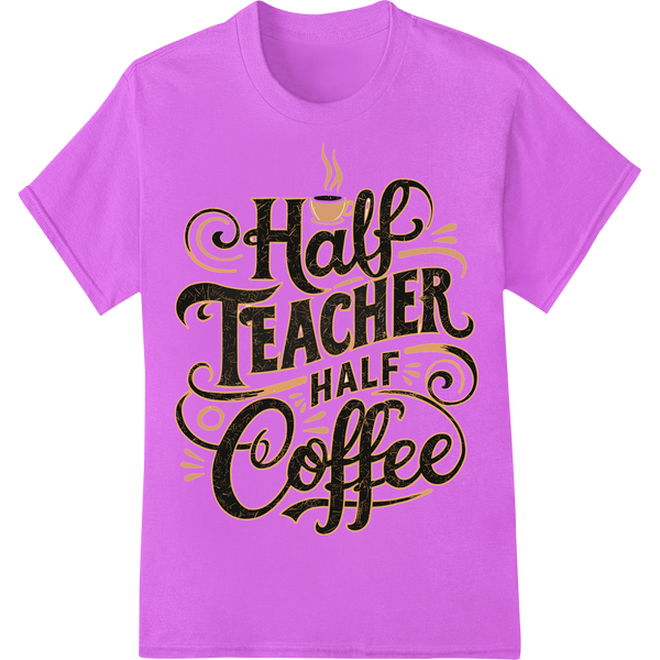 Witty 'Half Teacher Half Coffee' DTF Print Heat Transfer on purple shirt - SUPERDTF-DTF Prints-DTF Transfers-Custom DTF Prints