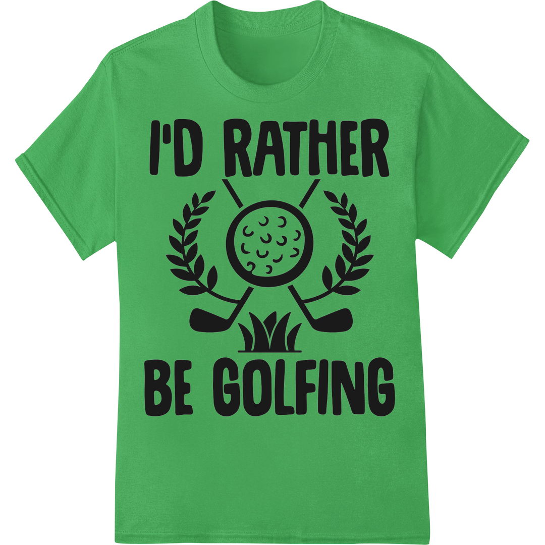 I'D RATHER BE GOLFING: Passion On & Off The Green on green shirt - SUPERDTF-DTF Prints-DTF Transfers-Custom DTF Prints