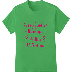 Expert custom apparel craftsmanship on Sorry Ladies Mommy Is My Valentine - Adorable DTF Print