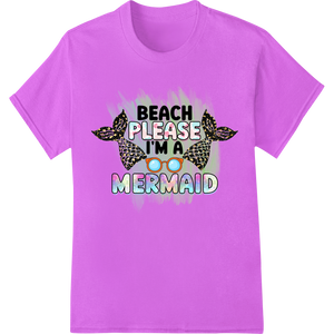 Custom DTF printing service design - Mermaid Magic: Fun Beach Please DTF Print Heat Transfer