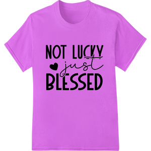 Custom apparel decoration design - Embrace Gratitude: 'NOT LUCKY just BLESSED' DTF Print