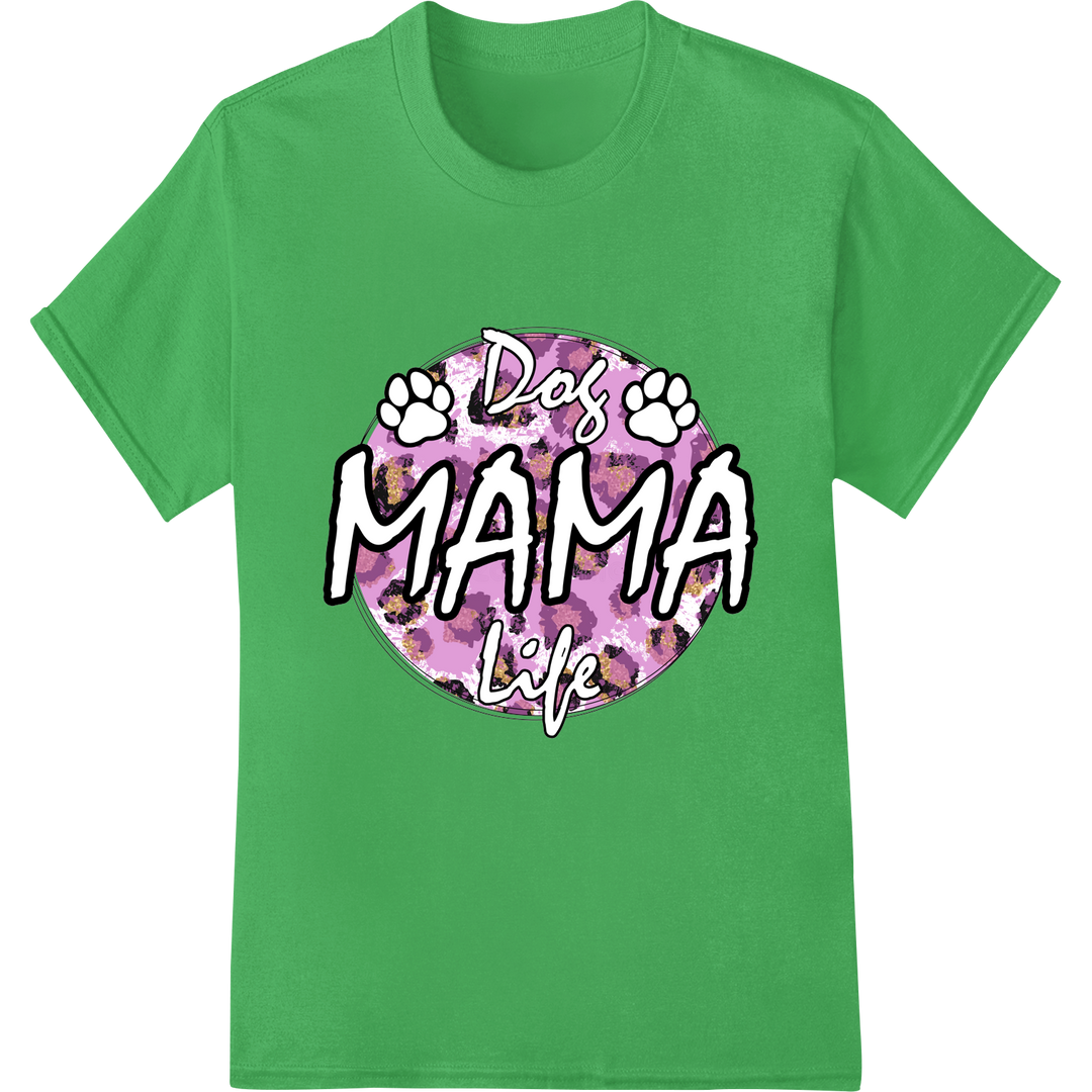 Adorable 'Dog Mama Life' DTF Print Transfer - Paw-fect Gift on green shirt - SUPERDTF-DTF Prints-DTF Transfers-Custom DTF Prints