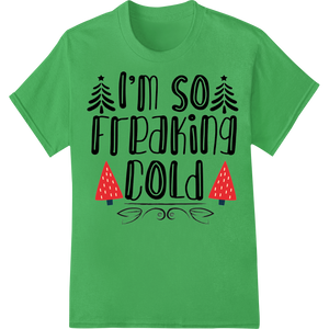 Cheeky 'I'm So Freaking Cold' Christmas DTF Print Transfer with custom bulk t-shirt printing artwork