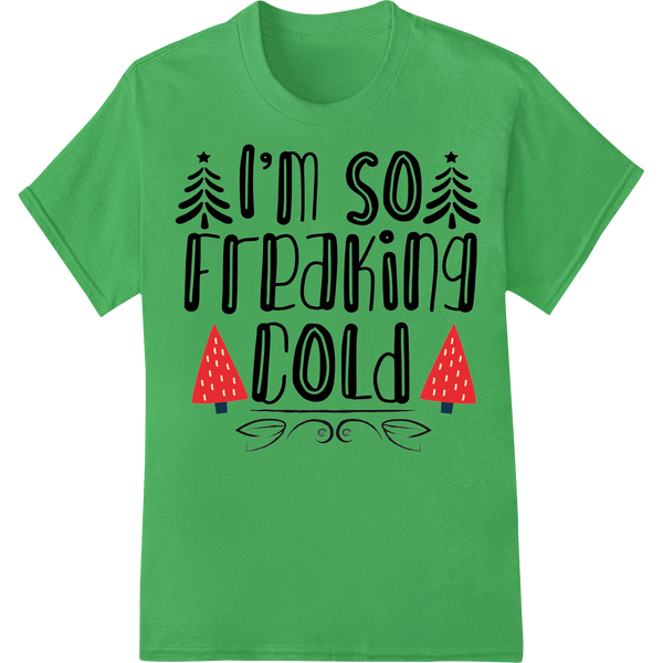 Cheeky 'I'm So Freaking Cold' Christmas DTF Print Transfer with custom bulk t-shirt printing artwork