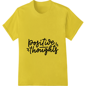 Positive Thoughts - Inspiring Handwritten Message Design with custom t shirt prints artwork