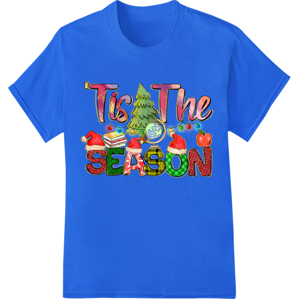 Tis The Season: Festive Teacher Christmas DTF Heat Transfer on blue shirt - SUPERDTF-DTF Prints-DTF Transfers-Custom DTF Prints