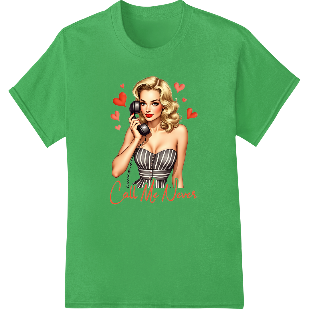 Sassy Pin-Up Girl "Call Me Never" Valentine's Day Print on green shirt - SUPERDTF-DTF Prints-DTF Transfers-Custom DTF Prints