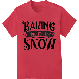 Festive 'BAKING through the SNOW' Christmas DTF Print featuring professional t shirt prints