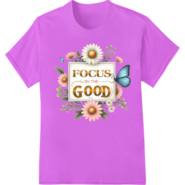 Uplifting 'Focus on the Good' Floral DTF Print Heat Transfer on purple shirt - SUPERDTF-DTF Prints-DTF Transfers-Custom DTF Prints