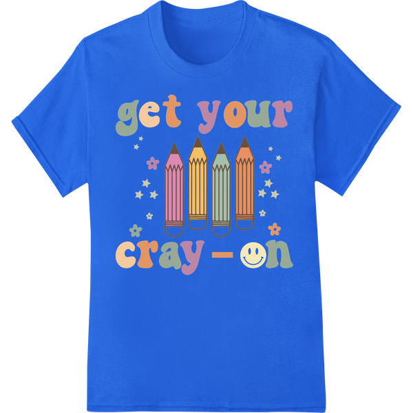 Groovy 'Get Your Cray-On' DTF Print Heat Transfer | Teacher on blue shirt - SUPERDTF-DTF Prints-DTF Transfers-Custom DTF Prints