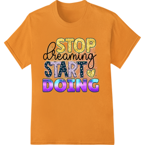 Unique bulk t-shirt printing for Inspirational 'STOP dreaming START DOING' DTF Print Transfer