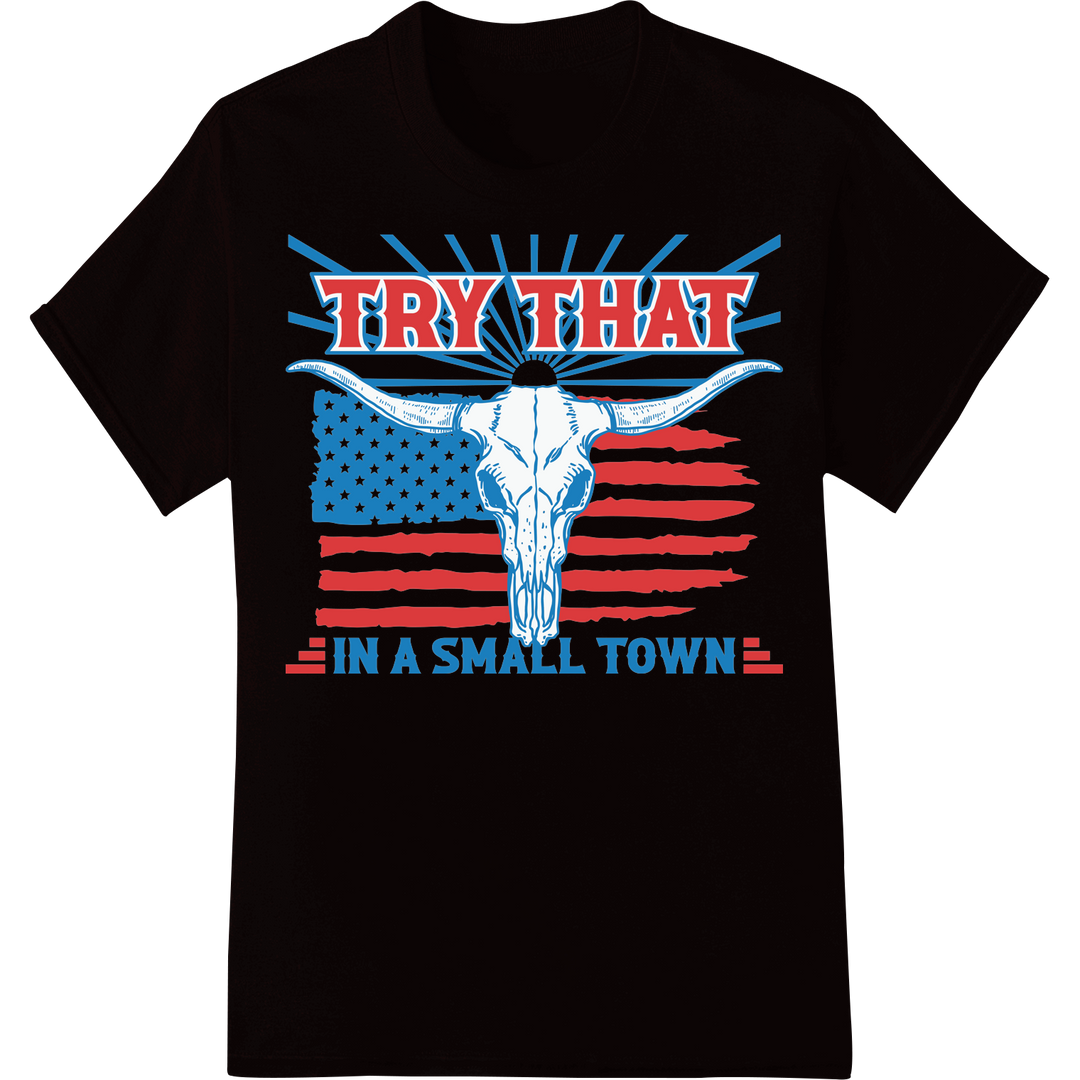 Country Pride: Try That in a Small Town DTF Print Transfer on black shirt - SUPERDTF-DTF Prints-DTF Transfers-Custom DTF Prints