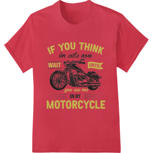 Cute Now, Irresistible Later - Motorcycle Graphic Tee - High-quality custom merchandise