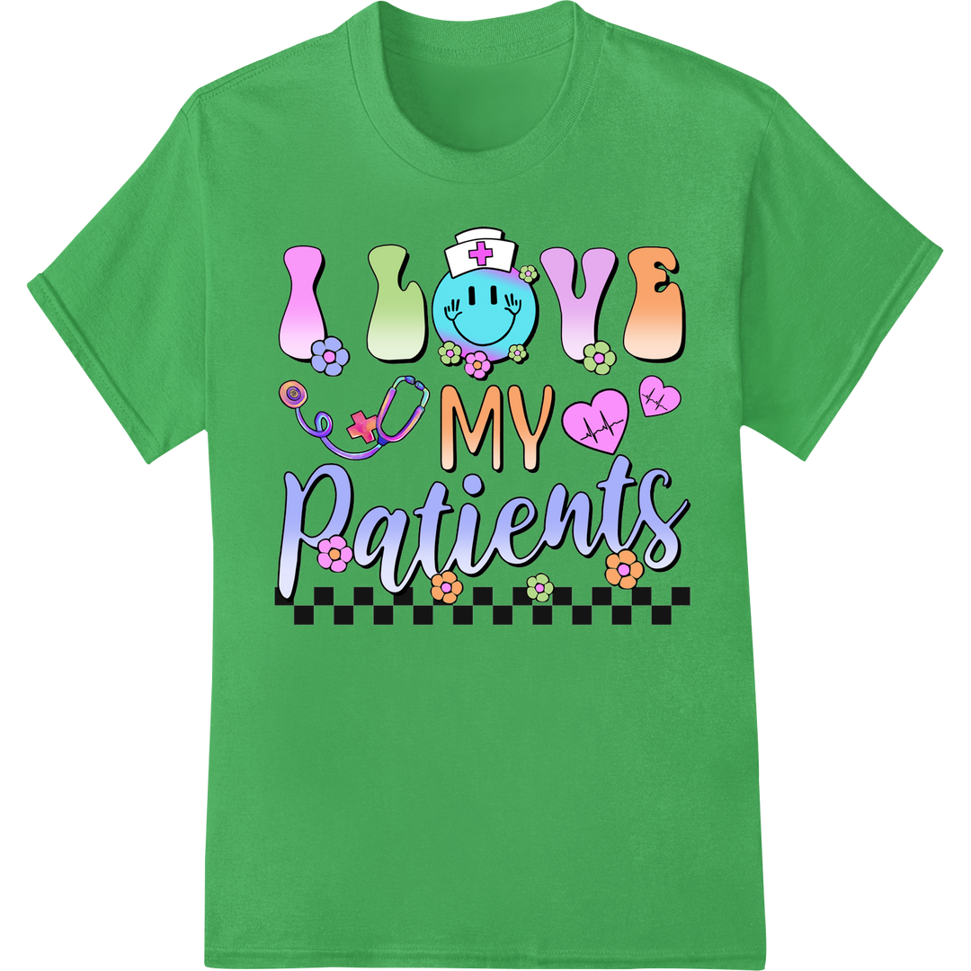 I Love My Patients - Heartwarming Nurse DTF Print Transfer on green shirt - SUPERDTF-DTF Prints-DTF Transfers-Custom DTF Prints