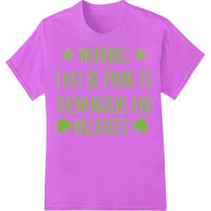 Cutting-edge DTF prints featured on Shenanigans Warning Irish Humor St. Patrick's Heat Transfer