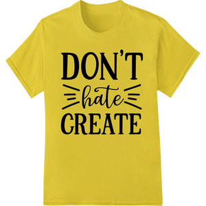 Durable DTF printing service applied to Inspire Positivity: Don't Hate, Create | DTF Print Design