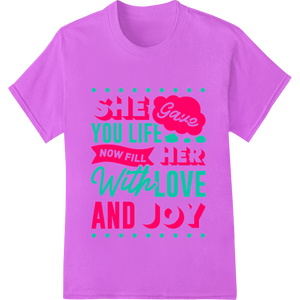 Vibrant DTF technology print on Fill Mom with Love & Joy - Heartfelt Mother's Day Print