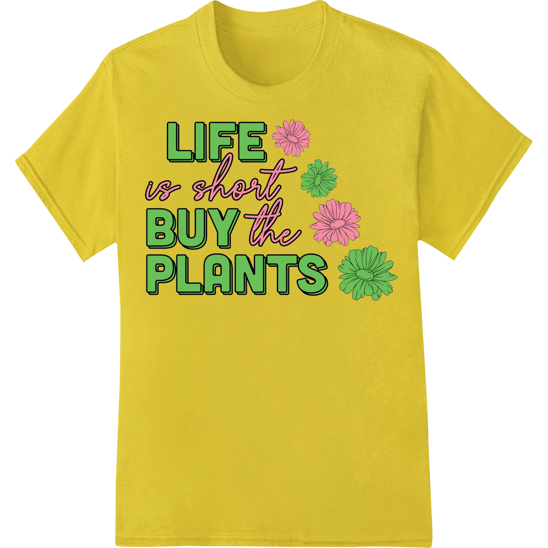 Life is Short, Buy the Plants! Gardening Quote DTF Transfer on yellow shirt - SUPERDTF-DTF Prints-DTF Transfers-Custom DTF Prints