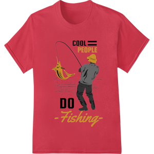 Cool People Do Fishing - Bold DTF Print Heat Transfer showcasing advanced dtf printer technology