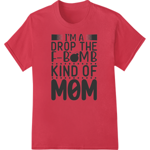 Vibrant apparel decoration print on Unapologetic Mom: Dropping F-Bombs & Taking Names