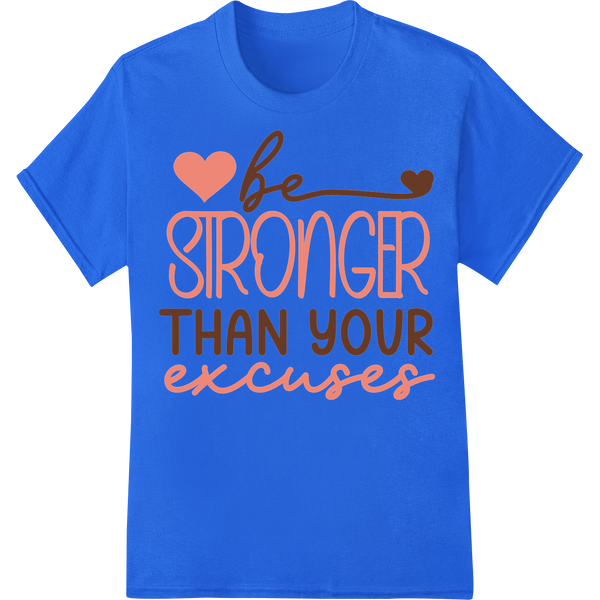 Be Stronger Than Excuses | Motivational DTF Heat Transfer on blue shirt - SUPERDTF-DTF Prints-DTF Transfers-Custom DTF Prints