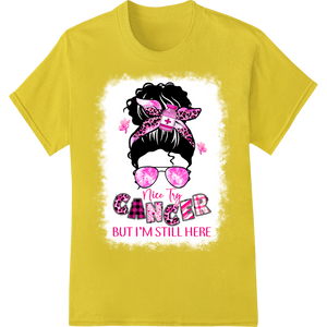 I'm Still Here Cancer Survivor Attitude Shirt DTF Print on yellow shirt - SUPERDTF-DTF Prints-DTF Transfers-Custom DTF Prints