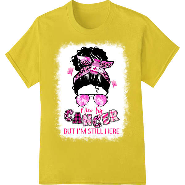 I'm Still Here Cancer Survivor Attitude Shirt DTF Print on yellow shirt - SUPERDTF-DTF Prints-DTF Transfers-Custom DTF Prints