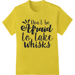 Whisk Taker: Fearless Baking Heat Transfer by Super DTF featuring professional high-quality t-shirt printing