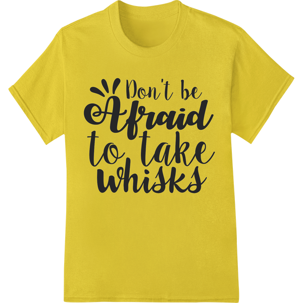 Whisk Taker: Fearless Baking Heat Transfer by Super DTF featuring professional high-quality t-shirt printing