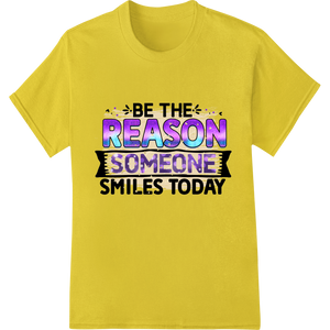 Uplifting Inspirational Design - Be a Smile Maker Today enhanced with professional DTF transfers