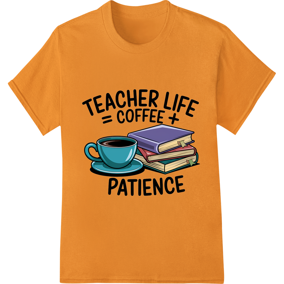 Teacher Life: Fueled by Coffee & Patience | Teacher's Day on orange shirt - SUPERDTF-DTF Prints-DTF Transfers-Custom DTF Prints