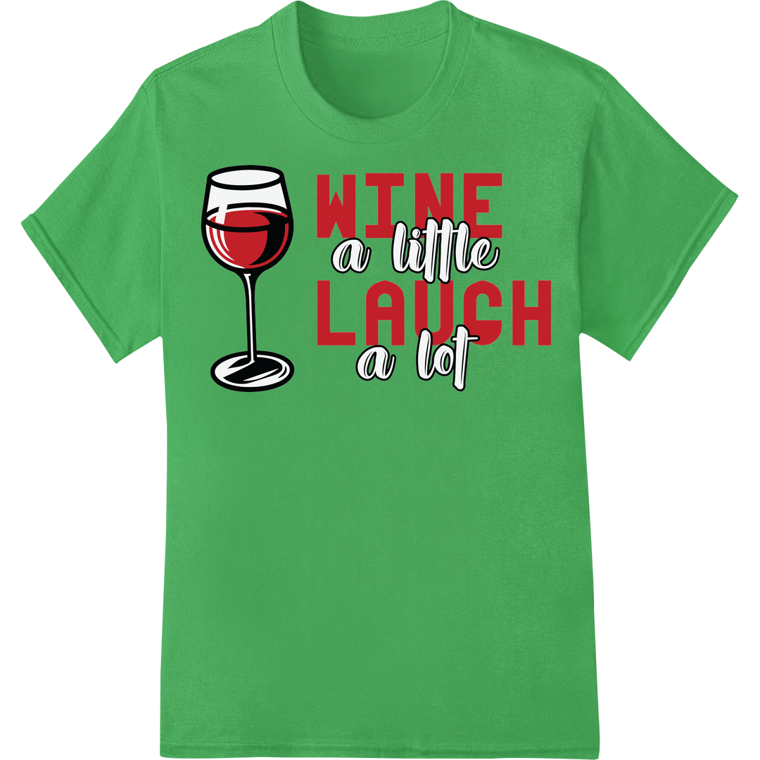 Witty 'WINE a little LAUGH a lot' DTF Print Heat Transfer on green shirt - SUPERDTF-DTF Prints-DTF Transfers-Custom DTF Prints