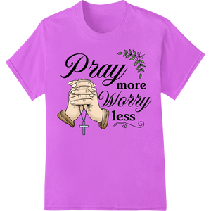 Pray More Worry Less - Inspiring Faith DTF Print Transfer - High-quality apparel decoration