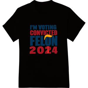 Cutting-edge garment printing featured on Vote Convicted Felon 2024 Satirical Political DTF Print