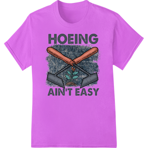 Custom high-quality t-shirt printing design - Witty 'Hoeing Ain't Easy' Gardening Humor Heat Transfer